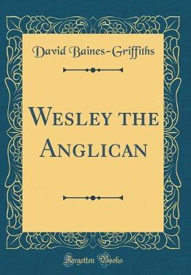 Wesley the Anglican (Classic Reprint) by David Baines-Griffiths image
