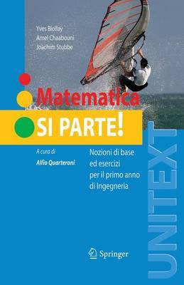 Matematica: Si Parte!: Nozioni Di Base Ed Esercizi Per Il Primo Anno Di Ingegneria by Yves Biollay image