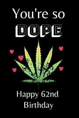 You're So Dope Happy 62nd Birthday by Eli Publishing