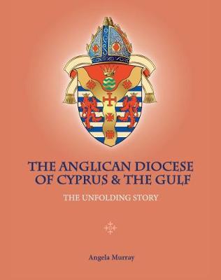 The Anglican Diocese of Cyprus and the Gulf by Angela Murray image