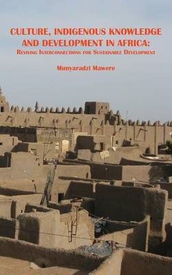 Culture, Indigenous Knowledge and Development in Africa. Reviving Interconnections for Sustainable Development by Munyaradzi Mawere image