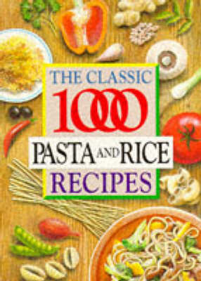 The Classic 1000 Pasta and Rice Recipes by Carolyn Humphries image