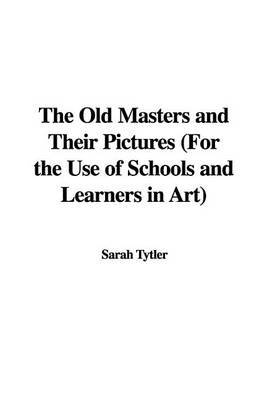 Old Masters and Their Pictures (for the Use of Schools and Learners in Art) image