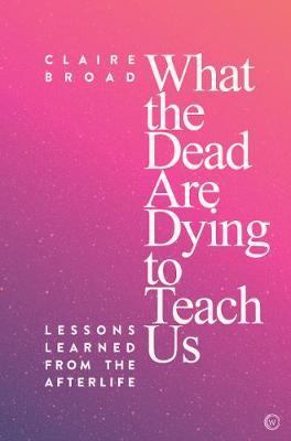 What the Dead Are Dying to Teach Us by Claire Broad image