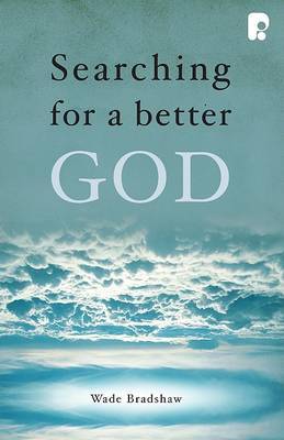 Searching for a Better God by Wade Bradshaw image
