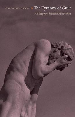 The Tyranny of Guilt by Pascal Bruckner image