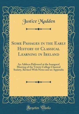 Some Passages in the Early History of Classical Learning in Ireland by Justice Madden image