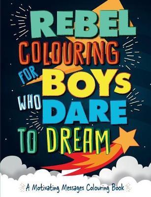 Rebel Colouring for Boys Who Dare to Dream by Christina Rose image