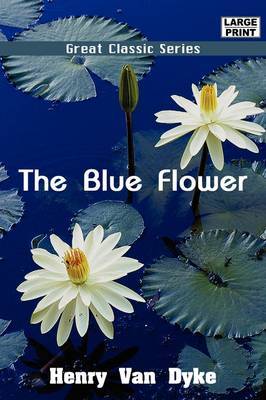 The Blue Flower on Paperback by Henry Van Dyke