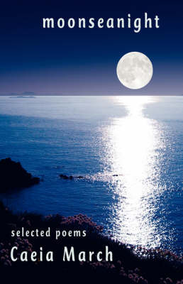 Moonseanight: Selected Poems on Paperback by Caeia March