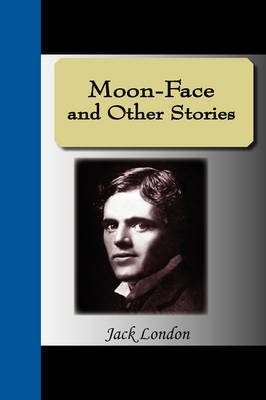 Moon-Face and Other Stories by Jack London image