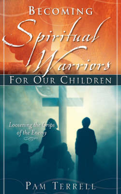 Becoming Spiritual Warriors for Our Children by Pam Terrell image