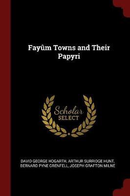 Fayum Towns and Their Papyri by David George Hogarth