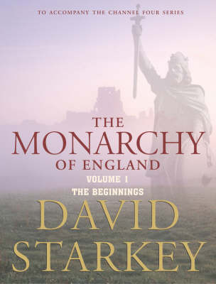 The Monarchy of England: v. 1: Beginnings on Hardback by David Starkey