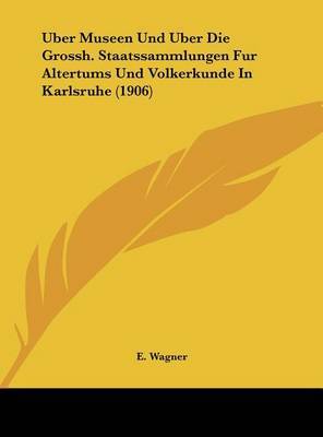 Uber Museen Und Uber Die Grossh. Staatssammlungen Fur Altertums Und Volkerkunde in Karlsruhe (1906) image