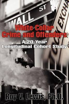 White Collar Crime and Offenders: A 20-Year Longitudinal Cohort Study by Roy V. Lewis image