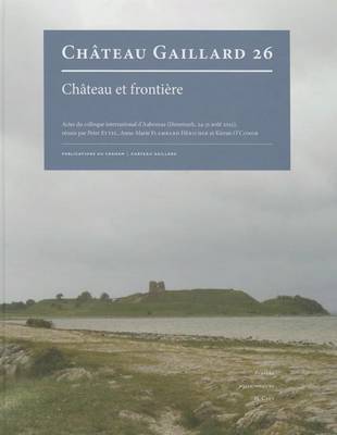 Chateau Et Frontiere. Actes Du Colloque International D'Aabenraa (Danemark, 24-31 Aout 2012) image