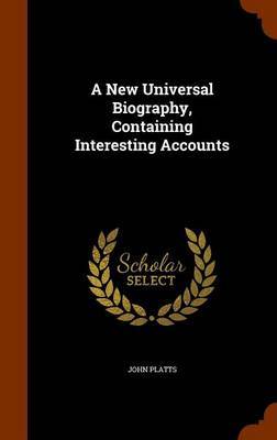 A New Universal Biography, Containing Interesting Accounts by John Platts image