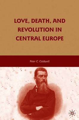 Love, Death, and Revolution in Central Europe by Peter C. Caldwell image