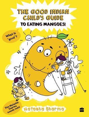 The good Indian child's guide to eating mangoes by Natasha Sharma image