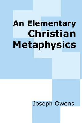 An Elementary Christian Metaphysics by Joseph Owens