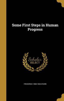 Some First Steps in Human Progress on Hardback by Frederick 1858-1933 Starr