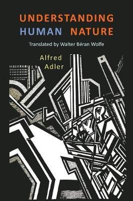 understanding human nature The material in this book represents a year's lectures at the people's institute of vienna it is an attempt to acquaint the general public with the fundamentals of individual psychology and to present the technique of understanding human conduct in terms comprehensible to the intelligent adult. understanding human nature The material in this book represents a year's lectures at the people's institute of vienna it is an attempt to acquaint the general public with the fundamentals of individual psychology and to present the technique of understanding human conduct in terms comprehensible to the intelligent adult.