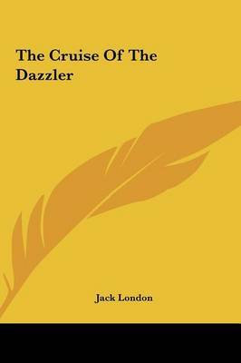 The Cruise of the Dazzler on Hardback by Jack London