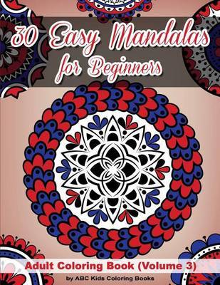 30 Easy Mandalas for Beginners Adult Coloring Book (Sacred Mandala Designs and Patterns Coloring Books for Adults) by Abc Kids Coloring Books image