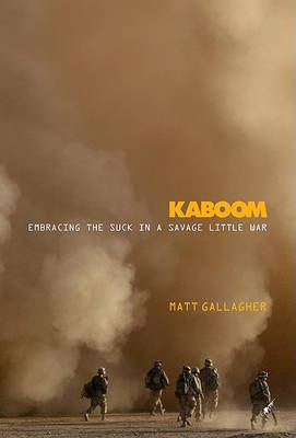 Kaboom: Embracing the Suck in a Savage Little War by Matt Gallagher image