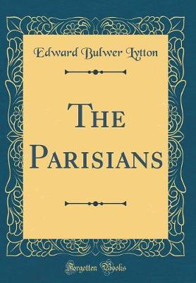 The Parisians (Classic Reprint) by Edward Bulwer Lytton image