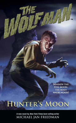 The Wolf Man: Volume 1: Hunter's Moon on Paperback by Michael Jan Friedman