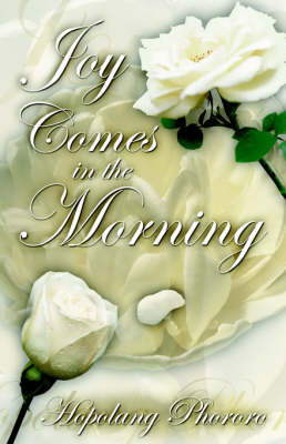 Joy Comes in the Morning on Paperback by Hopolang Phororo