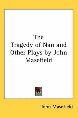 The Tragedy of Nan and Other Plays by John Masefield on Paperback by John Masefield