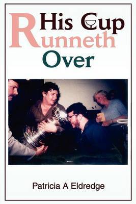 His Cup Runneth Over by Patricia A. Eldredge image