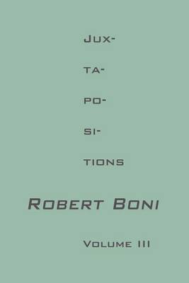 Jux-Ta-Po-SI-Tions Volume III by Robert Boni