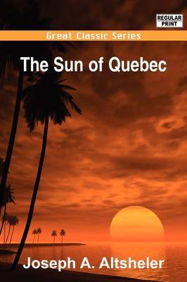 The Sun of Quebec by Joseph A Altsheler image