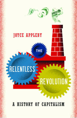 The Relentless Revolution: A History of Capitalism on Hardback by Joyce Appleby