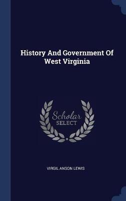 History and Government of West Virginia on Hardback by Virgil Anson Lewis