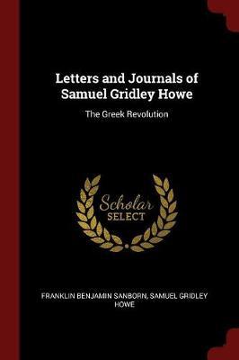 Letters and Journals of Samuel Gridley Howe by Franklin Benjamin Sanborn