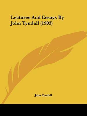 Lectures and Essays by John Tyndall (1903) by John Tyndall image