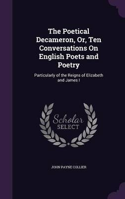The Poetical Decameron, Or, Ten Conversations on English Poets and Poetry by John Payne Collier image