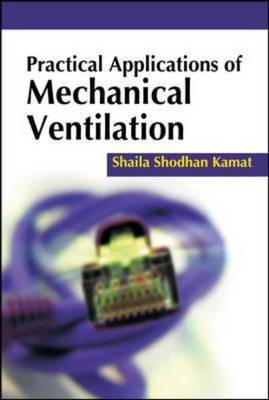 Practical Applications of Mechanical Ventilation by Shaila Kamat