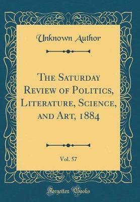 The Saturday Review of Politics, Literature, Science, and Art, 1884, Vol. 57 (Classic Reprint) by Unknown Author image