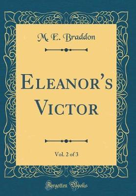 Eleanor's Victor, Vol. 2 of 3 (Classic Reprint) by M.E. Braddon image