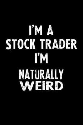 I'm a Stock Trader I'm Naturally Weird by Natuweir Press