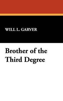 Brother of the Third Degree on Hardback by Will L Garver