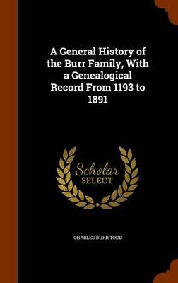 A General History of the Burr Family, with a Genealogical Record from 1193 to 1891 image