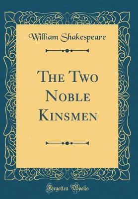 The Two Noble Kinsmen (Classic Reprint) by William Shakespeare image