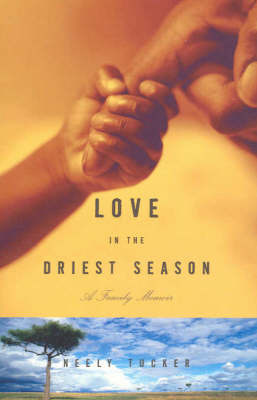 Love in the Driest Season by Neely Tucker image